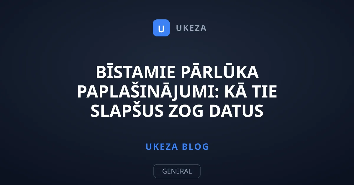 Bīstamie pārlūka paplašinājumi: Kā tie slapšus zog datus